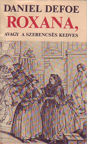 Daniel Defoe - Roxana, avagy a szerencsés kedves