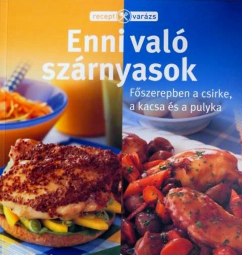Takcsi-Nagy Klra  (szerk.) - Ennival szrnyasok - Fszerepben a csirke, a kacsa s a pulyka