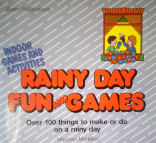Maureen Maddren - Rainy Day Fun and Games / Over 100 Things to make or do a rainy Day /