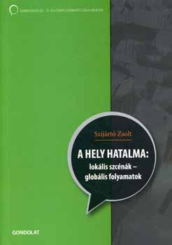 Szijártó Zsolt - A hely hatalma: lokális szcénák - helyi folyamatok