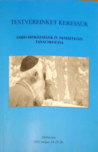 Halmos Sándor  (szerk.) - Testvéreinket keressük - Zsidó hitközösségek IV. nemzetközi tanácskozása