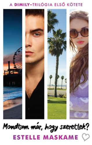 Estelle Maskame - Dimily-Tril�gia I-II. - Mondtam m�r, hogy szeretlek? + Mondtam m�r, hogy sz�ks�gem van r�d?