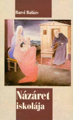 Barsi Balázs - Názáret iskolája - Elmélkedések az Úr Jézus rejtett életéről