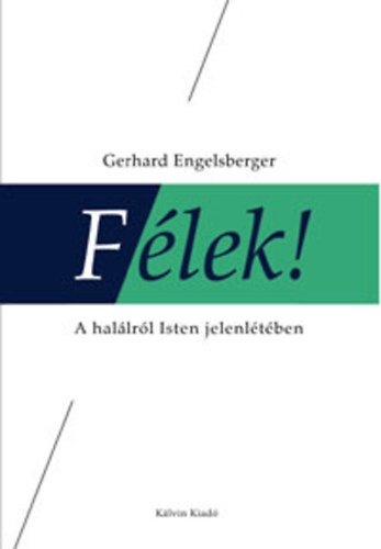 Gerhard Engelsberger - F�lek! A hal�lr�l Isten jelenl�t�ben