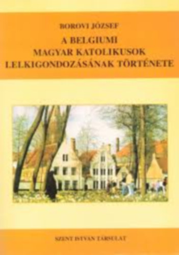 Borovi Jzsef - A belgiumi magyar katolikusok lelkigondozsnak trtnete