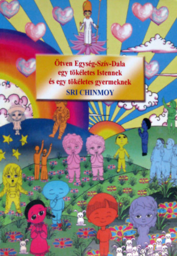 Sri Chinmoy - �tven Egys�g-Sz�v-Dala egy t�k�letes Istennek �s egy t�k�letes Gyermeknek