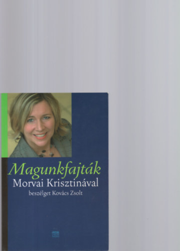 Morvai Krisztina Kov�cs Zsolt - Magunkfajt�k - Morvai Krisztin�val besz�lget Kov�cs Zsolt (Dedik�lt)