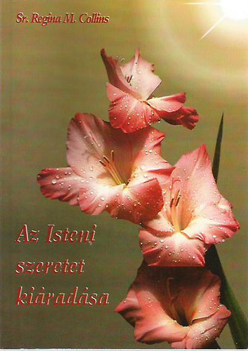 Sr. Regina M. Collins - Az Isteni szeretet ki�rad�sa