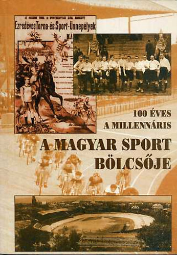 Kun Lszl - A magyar sport blcsje - 100 ves a Millennris (1896-1996.)