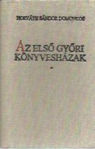 Horvth Sndor Domonkos - Az els gyri knyveshzak (miniknyv)