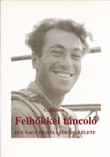 Cski Imre - Felhkkel tncol - egy nagy pilta legends lete (dediklt)