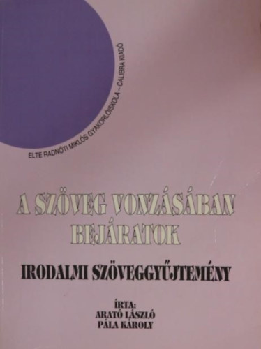Arat Lszl; Pla Kroly - A szveg vonzsban bejratok - Irodalom - Elte Radnti Mikls Gyakorliskola