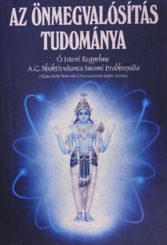  Isteni Kegyelme A.C. Bhaktivedanta Swami Prabhupda tantsai alapjn - Az nmegvalsts tudomnya (Lelki tantmester vlasztsa; A gykerek feltrsa; Krsna s Krisztus megrtse; A yoga gyakorlsa a modern korszakban; Lelki megolds anyagi problmkra; A lelki hatr feldertse; A tkletess