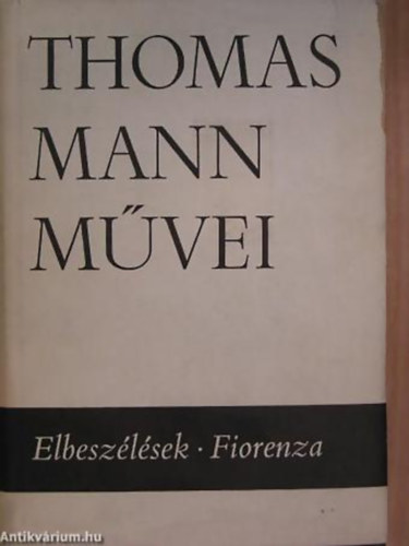 Thomas Mann - Thomas Mann Elbeszélések - Fiorenza - Thomas Mann művei Kötetszám 2.