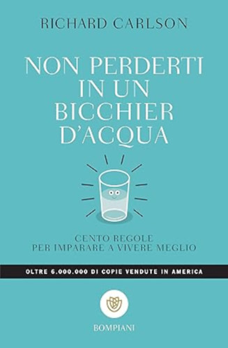 Richard Carlson - non perderti in un bicchier d'acqua