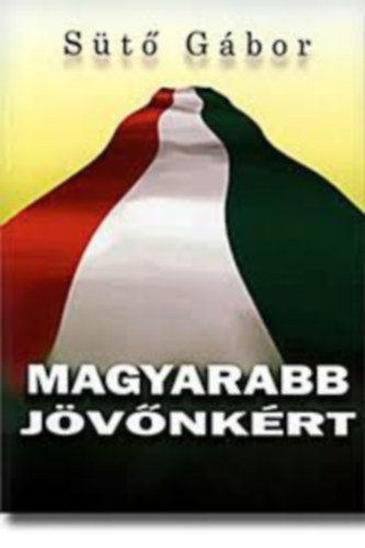 S�t� G�bor - Magyarabb j�v�nk�rt
