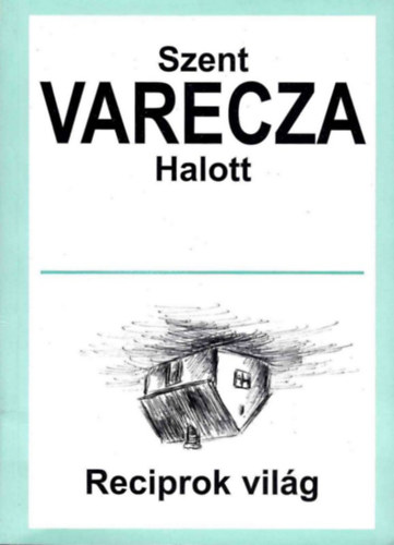 Szent Varecza halott - Reciprok vil�ga