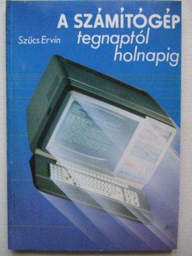 Sz�cs Ervin - A sz�m�t�g�p tegnapt�l holnapig