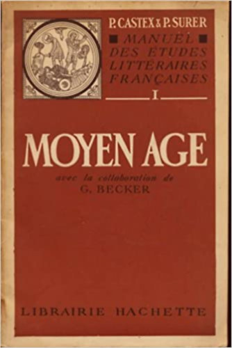Georges Becker, Pierre Georges Castex, Paul Surer - Manuel des Etudes Litteraires Francaises I: Moyen Age