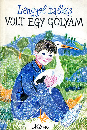 Bod� Kl�ra  Lengyel Bal�zs (szerk.), Reich K�roly (rajzok) - Volt egy g�ly�m - Reich K�roly rajzaival