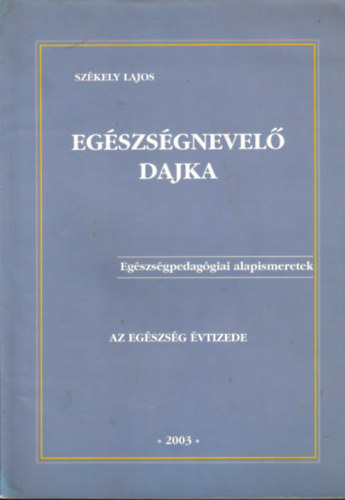 Dr. Székely Lajos - Egészségnevelő dajka - Egészségpedagógiai alapismeretek
