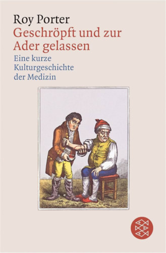 Roy Porter - Geschr�pft und zur Ader gelassen: Eine kleine Kulturgeschichte der Medizin