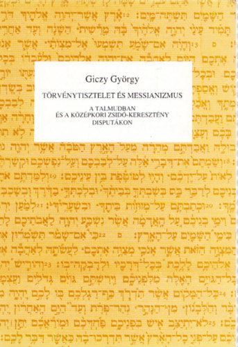 Giczy Gyrgy - Trvnytisztelet s messianizmus a Talmudban s a kzpkori zsid-keresztny disputkon