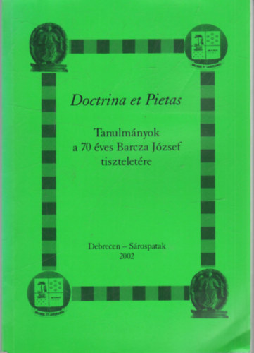 Szabadi Istv�n  (szerk.) Dienes D�nes (szerk.) - Doctrina et Pietas- TAnulm�nyok a 70 �ves BArcza J�zsef tisztelet�re