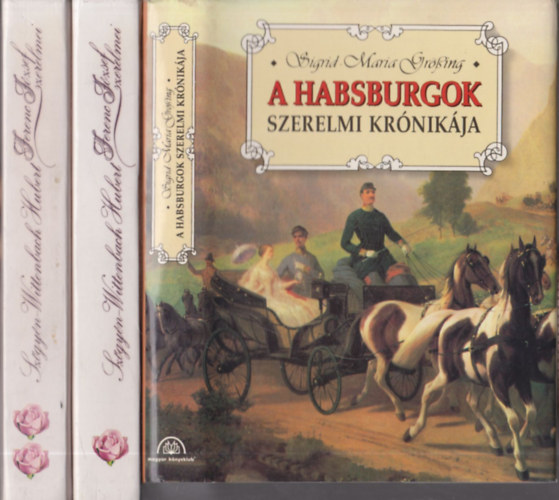 A Habsburgok szerelmi krnikja + Ferenc Jzsef szerelmei I-II. (2 m 3 ktetben)