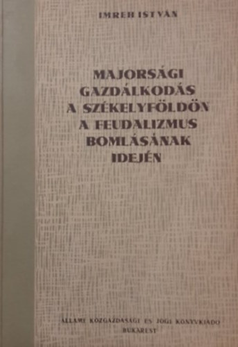 Imreh Istv�n - Majors�gi gazd�lkod�s a Sz�kelyf�ld�n a feudalizmus boml�s�nak idej�n
