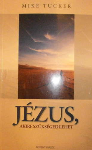 Mike Tucker - Jézus, akire szükséged lehet