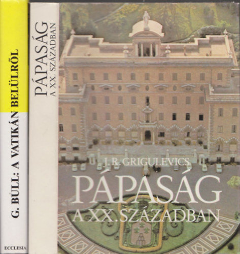 J.R. Grigulevics George Bull - P�pas�g a XX. sz�zadban + A Vatik�n bel�lr�l