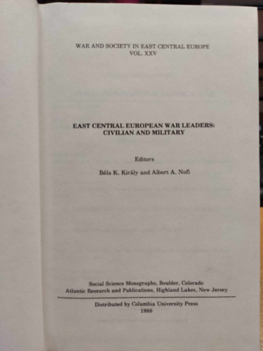 Albert A. Nofi B�la K. Kir�ly - East Central European War Leaders: Civilian and Military (War and Society in East Central Europe Vol. XXV.)