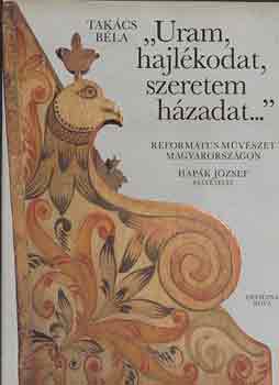 Takcs Bla -Hapk Jzsef - "Uram, hajlkodat, szeretem hzadat..."