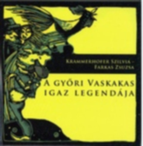 Farkas Zsuzsa Kramerhofer Szilvia - A gyri vaskakas igaz legendja