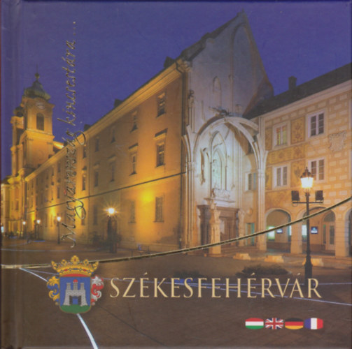 Pup Norbert (szerk.) - Magyarország kincsestára... Székesfehérvár