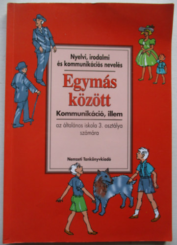 farkas Julianna  (kommunik�ci�), M�t� Magdolna (Illem), Szecsk� Tam�s (Rajz.) Zsolnai J�zsef (Alkot�szerkeszt�) - Egym�s k�z�tt - kommunik�ci�, illem az �ltal�nos iskola 3. oszt�lya sz�m�ra (Nyelvi, irodalmi �s kommunik�ci�s nevel�s)
