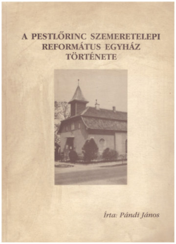 Pándi János - A Pestlőrinc szemere-telepi református egyház története