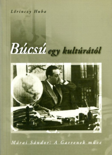 L�rinczy Huba - B�cs� egy kult�r�t�l - M�rai S�ndor: A Garrenek m�ve