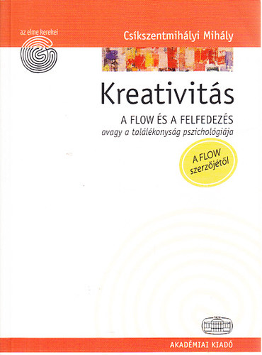 Cskszentmihlyi Mihly - Kreativits (A flow s a felfedezs avagy a tallkonysg pszicholgija)- Az elme kerekei