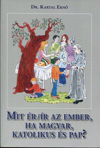 Dr. Kartal Ern� - Mit �r/�r az ember, ha magyar, katolikus �s pap?