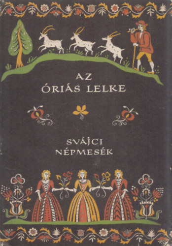 veges Ferenc  (szerk.) - Az ris lelke (Svjci npmesk) - Npek mesi