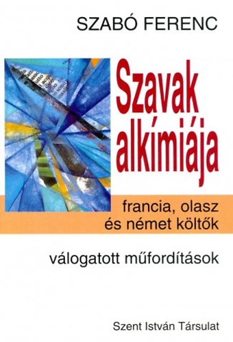 Szab� Ferenc - Szavak alk�mi�ja - Francia, olasz �s n�met k�lt�k. V�logatott m�ford�t�sok