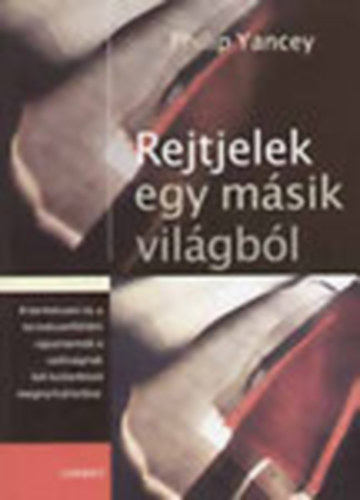 Philip Yancey - Rejtjelek egy msik vilgbl