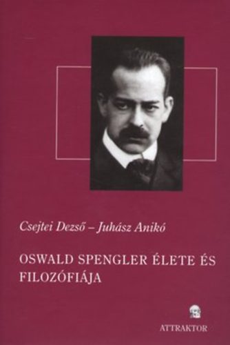 Csejtei Dezs; Juhsz Anik - Oswald Spengler lete s filozfija