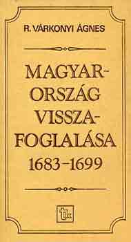 R. Várkonyi Ágnes - Magyarország visszafoglalása 1683-1699