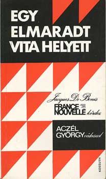 Jacques de Bonis; Acz�l Gy. - Egy elmaradt vita helyett - Bonis k�rdez - Acz�l Gy�rgy v�laszol