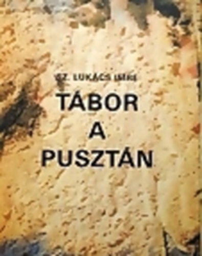 Sz. Lukcs Imre - Tbor a pusztn