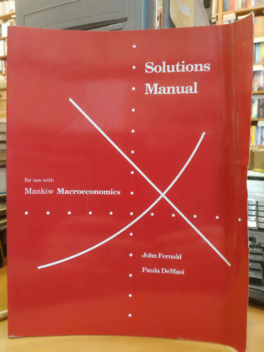 Paula DeMasi John Fernald - Solutions Manual for use with Mankiw Macroeconomics (Worth Publishers)
