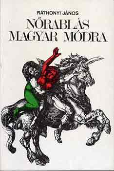 Ráthonyi János - Nőrablás magyar módra
